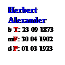 Text Box: Herbert
Alexander
b T: 23 09 1873
mF: 30 04 1902
d P: 01 03 1923
