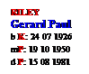 Text Box: RILEY
Gerard Paul
b K: 24 07 1926
mP: 19 10 1950
d P: 15 08 1981
