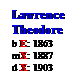 Text Box: Lawrence

Theodore
b E: 1863
mX: 1887
d X: 1903
