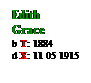 Text Box: Edith
Grace
b T: 1884

d X: 11 05 1915
