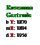 Text Box: Roseanna Gertrude
b T: 1870

mX: 1894
d X: 1956
