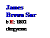 Text Box: James
Brown Snr
b E: 1802
clergyman
