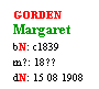 Text Box: GORDEN
Margaret
bN: c1839
m?: 18??
dN: 15 08 1908

