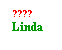 Text Box: ????
Linda
