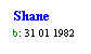 Text Box: Shane
b: 31 01 1982
