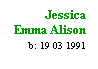 Text Box: Jessica
Emma Alison
b: 19 03 1991
