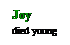 Text Box: Joy
died young
