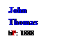 Text Box: John
Thomas
bP: 1888
