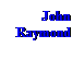 Text Box: John
 Raymond
