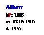Text Box: Albert
bP: 1885
m: 13 05 1905
d: 1955
