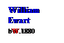 Text Box: William Ewart
bW.1880
