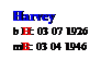 Text Box: Harvey
b H: 03 07 1926
mB: 03 04 1946
