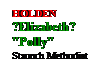 Text Box: HOLDEN
?Elizabeth?
"Polly"

Staunch Methodist
