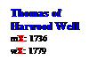 Text Box: Thomas of
Harwood Well
mX: 1736
wX: 1779
