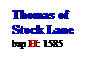 Text Box: Thomas of
Stock Lane
bap H: 1585
