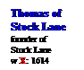 Text Box: Thomas of
Stock Lane
founder of 
Stock Lane
w X: 1614
