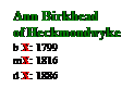 Text Box: Ann Birkhead
of Heckmondwyke
b X: 1799
mX: 1816
d X: 1886
d P: 2
