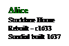 Text Box: Alice
Stocklane House
Rebuilt - c1633
Sundial built 1637
