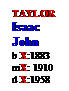 Text Box: TAYLOR
Isaac John
b X:1883
mX: 1910
d X:1958
 
