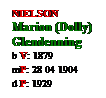 Text Box: NIELSON
Marion (Dolly)
Glendenning
b V: 1879
mP: 28 04 1904
d P: 1929
