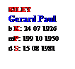 Text Box: RILEY
Gerard Paul
b K: 24 07 1926
mP: 199 10 1950
d S: 15 08 1981
