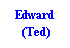 Text Box: Edward
 (Ted)
