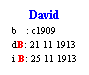 Text Box: David
b   : c1909
dB: 21 11 1913
i B: 25 11 1913
 
