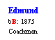 Text Box: Edmund
bB: 1875
Coachman
