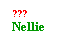 Text Box: ???
Nellie
