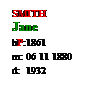 Text Box: SMITH
Jane
bP:1861
m: 06 11 1880
d:  1932
