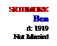 Text Box: SKIDMORE
Ben
d: 1919
Not Married
 
