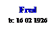Text Box: Fred
b: 16 02 1926
 
