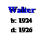 Text Box: Walter
b: 1924
d: 1926
