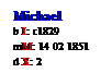 Text Box: Michael
b I: c1829
mM: 14 02 1851
d X: 2
