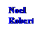 Text Box: Noel
Robert
