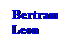 Text Box: Bertram
Leon
