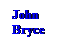 Text Box: John
Bryce
