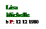 Text Box: Lisa
Michelle
b P: 12 12 1980
