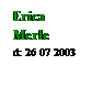 Text Box: Erica
Merle
d: 26 07 2003
